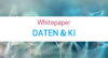 Whitepaper Daten & KI KI im Pharma- und Healthcare-Marketing